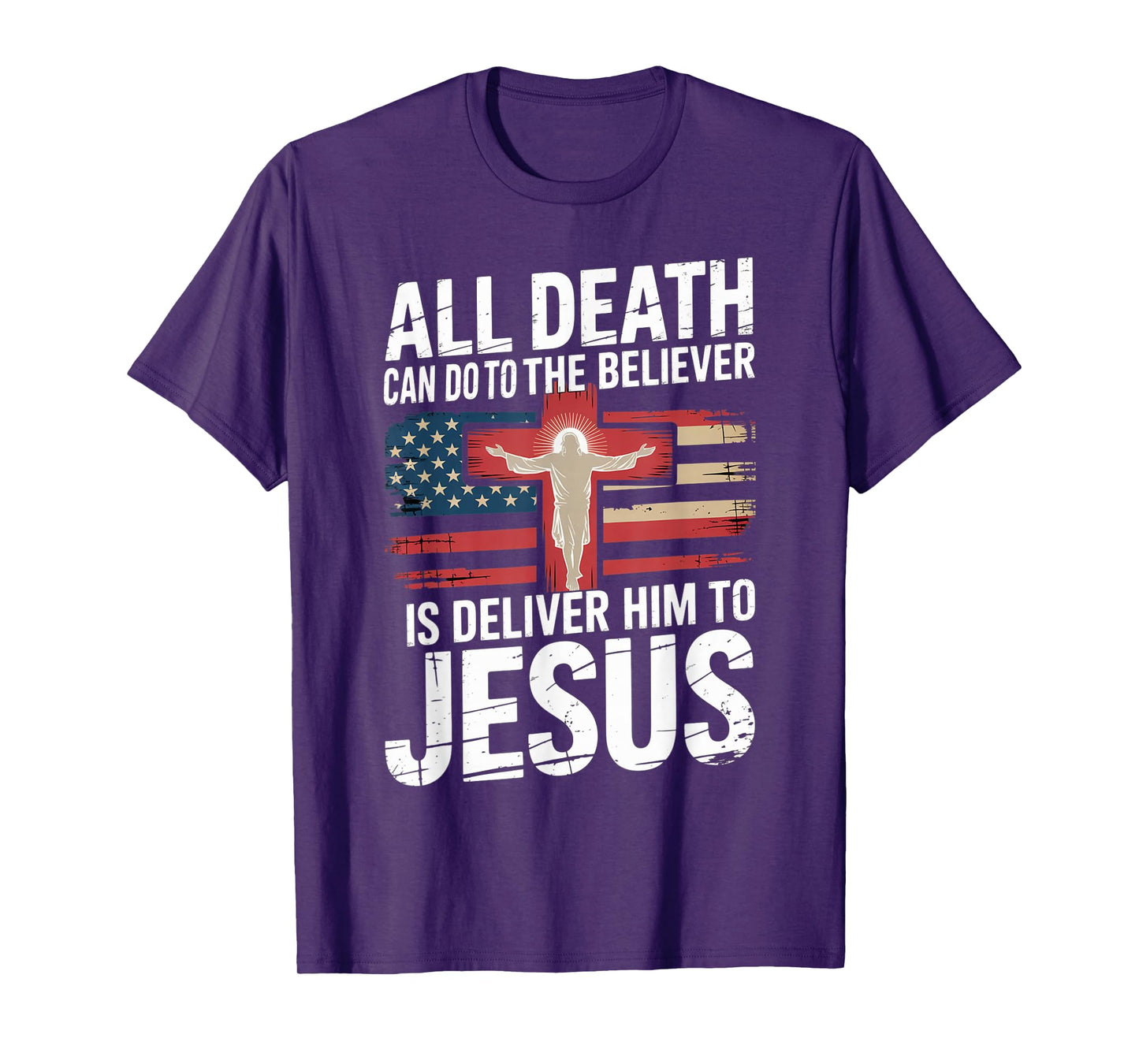 All Death Can Do to The Believer is Deliver Him to Jesus T-Shirt