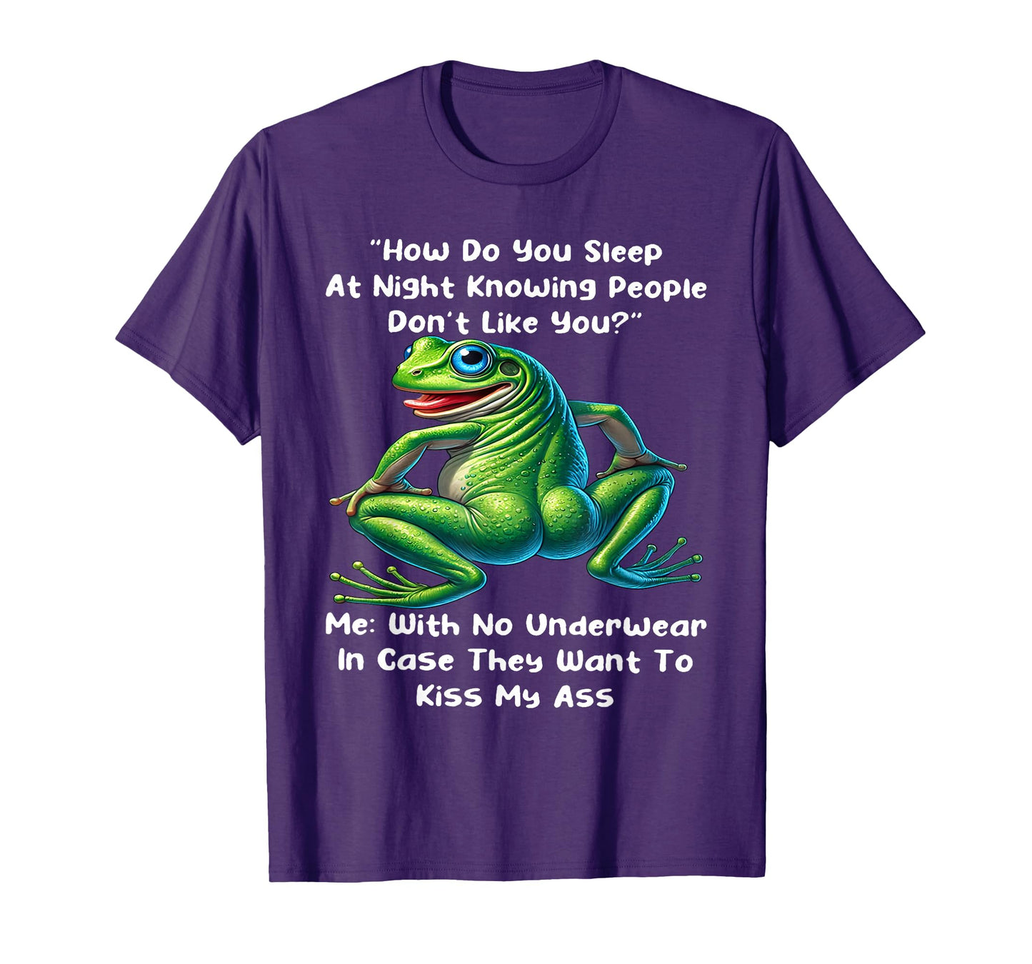 How Do You Sleep At Night Knowing People Don't Like You Frog T-Shirt