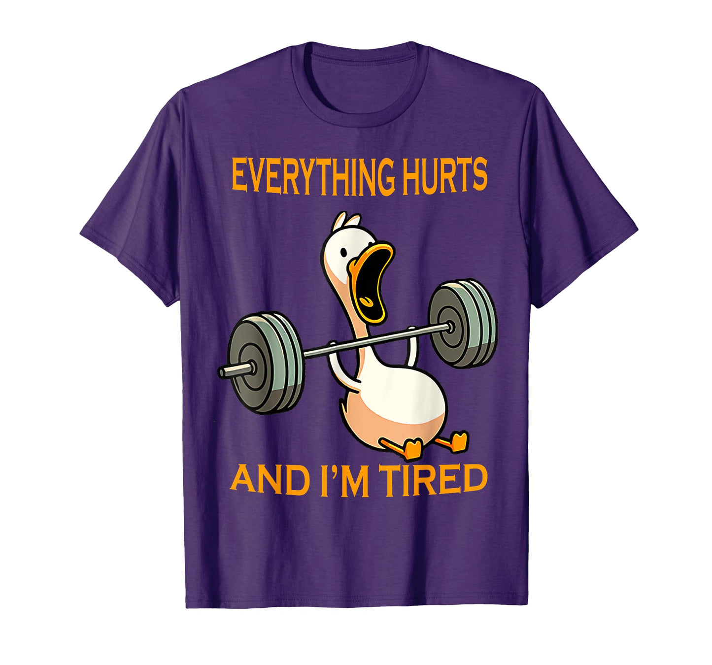 funny gym duck Quote Everything Hurts And I'm Tired workout T-Shirt