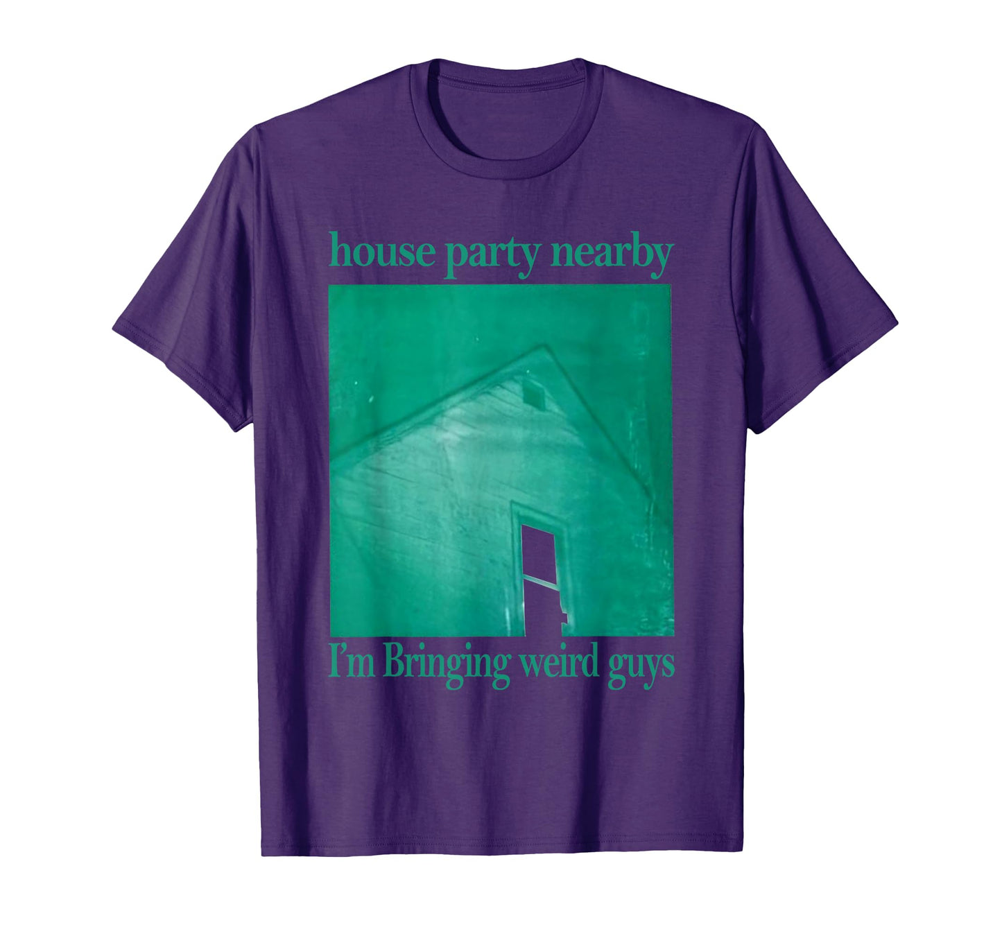 House Party Nearby I'm Bringing Weird Guys T-Shirt