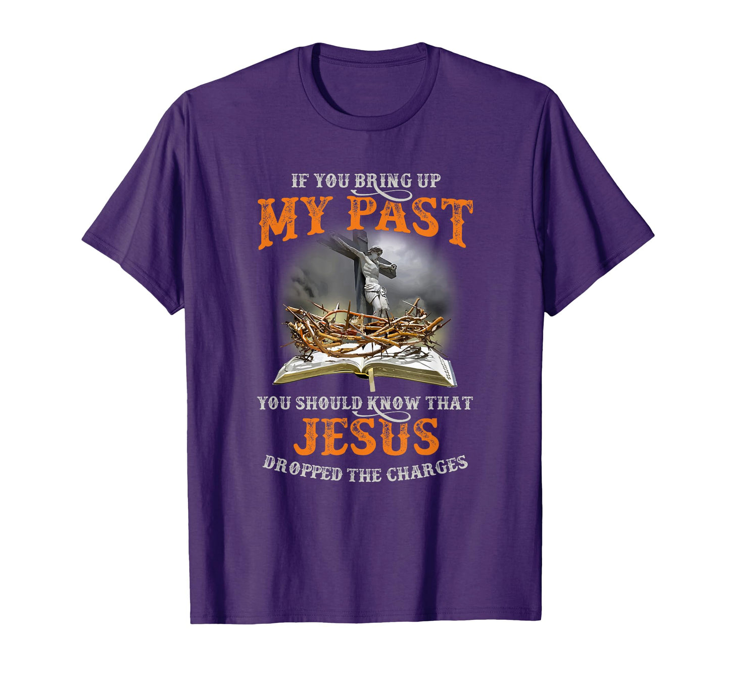 If You Bring Up My Past You Should Know That Jesus Dropped T-Shirt