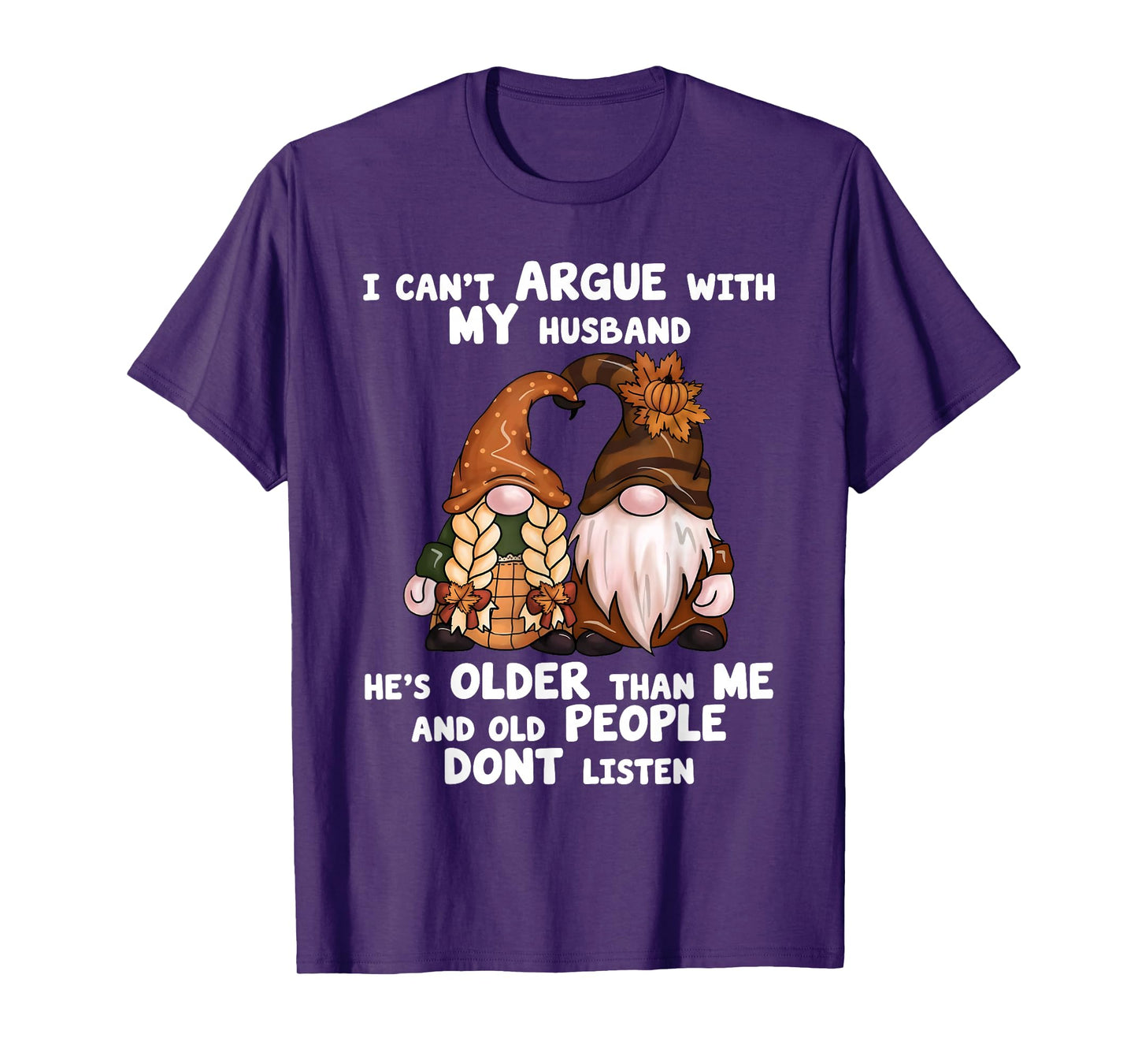 I Can't Argue with My Husband He's Older Than Me Funny gnome T-Shirt