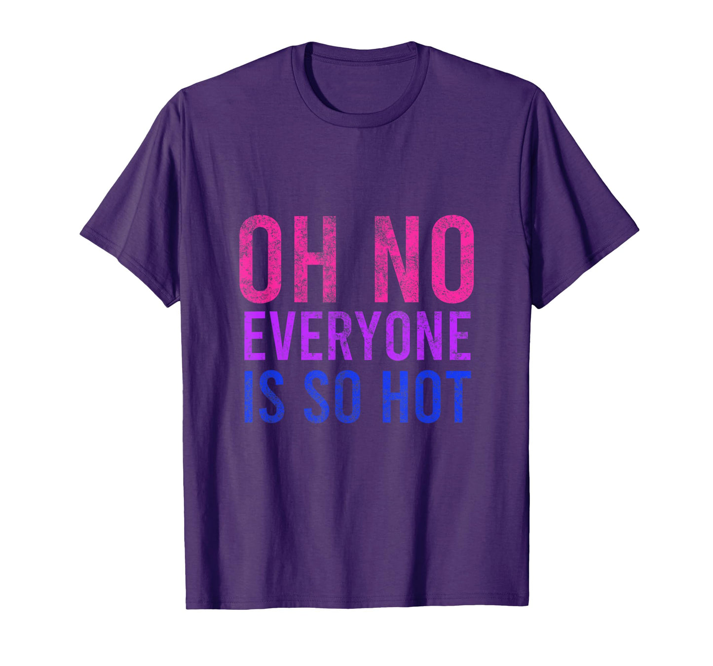Oh No Everyone Is So Hot LGBTQ T-Shirt