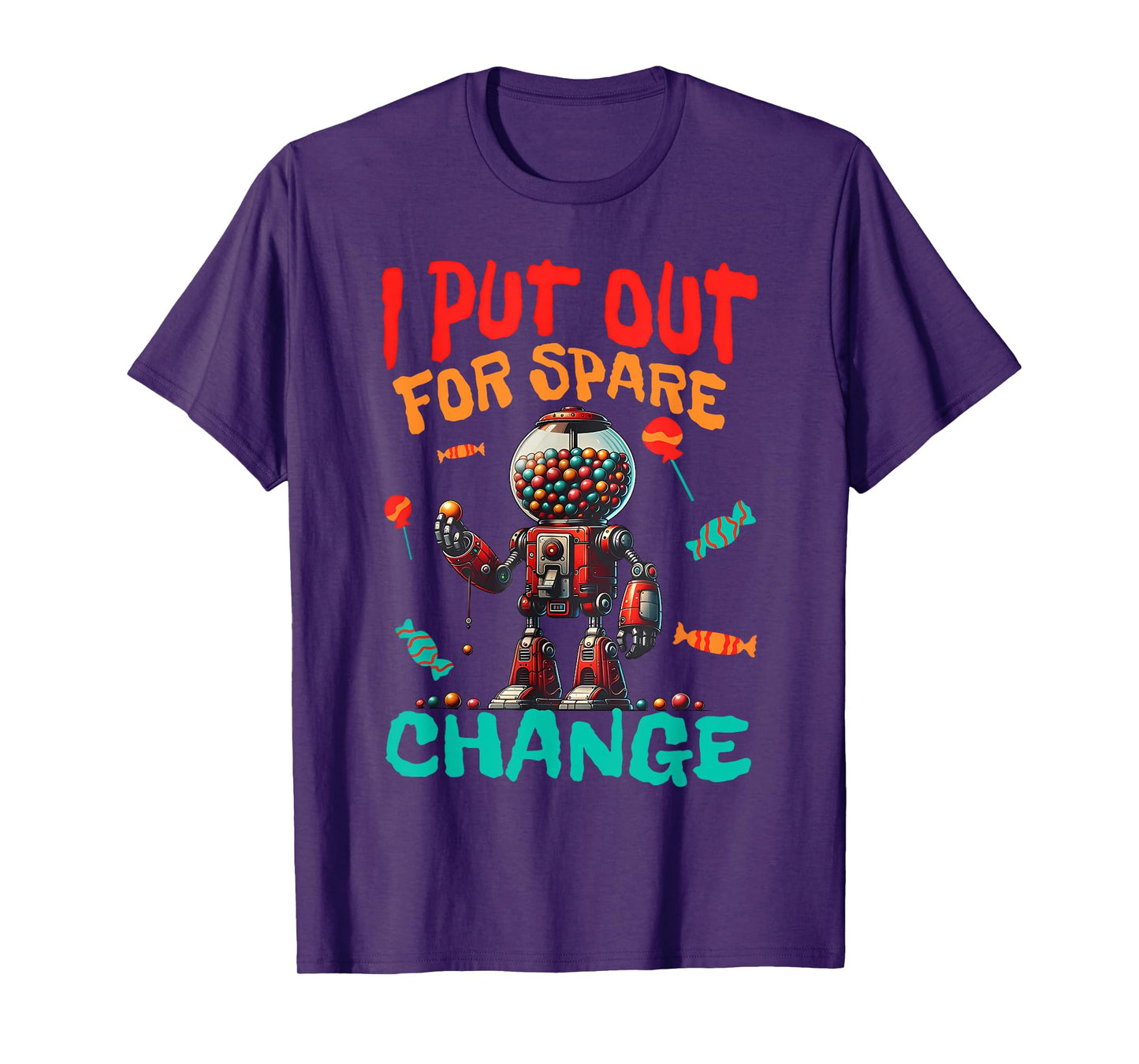 I PUT OUT FOR SPARE CHANGE Funny design T-Shirt