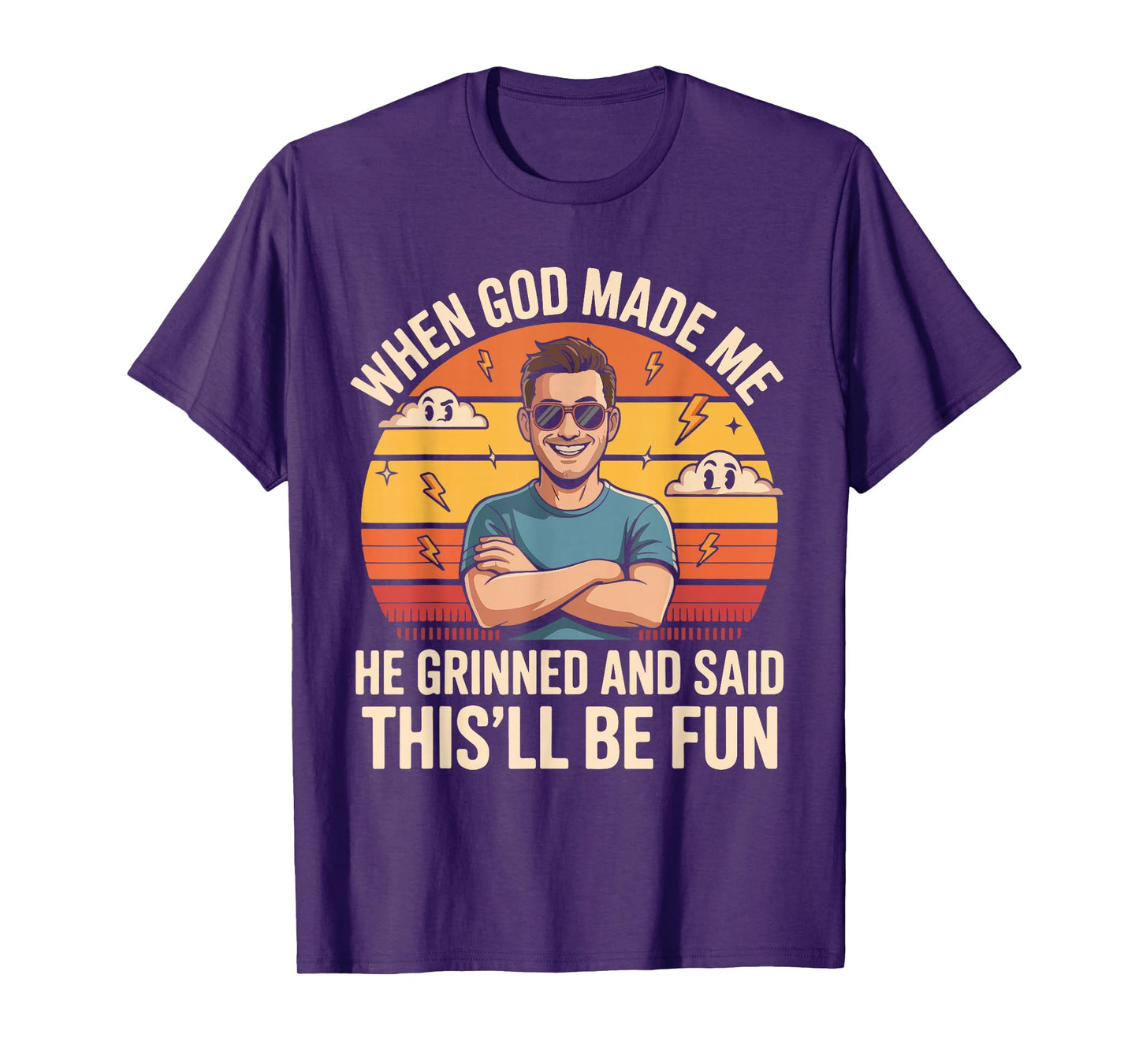 When God Made Me He Grinned and Said This'll Be Fun T-Shirt