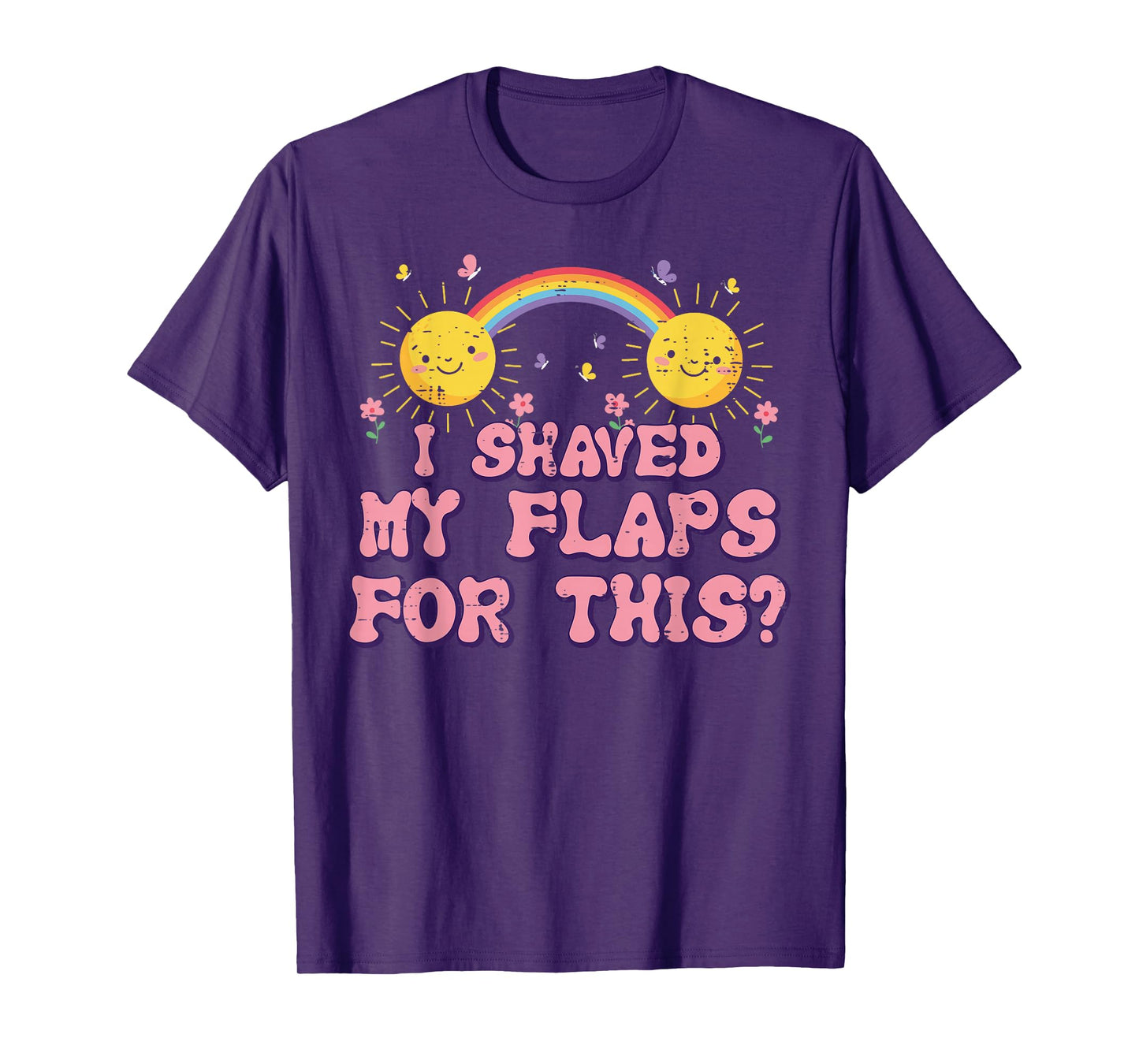 Inappropriate I Shaved My Flaps For This Humor Gag Men Women T-Shirt