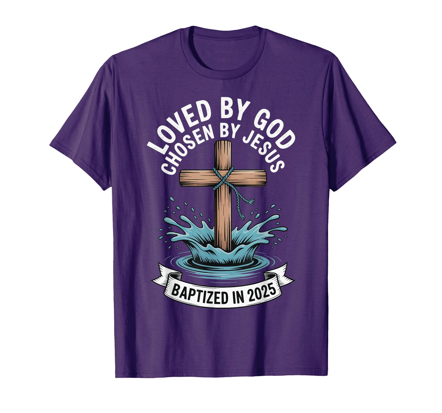 Loved By God Chosen By Jesus Baptized In 2025 T-Shirt