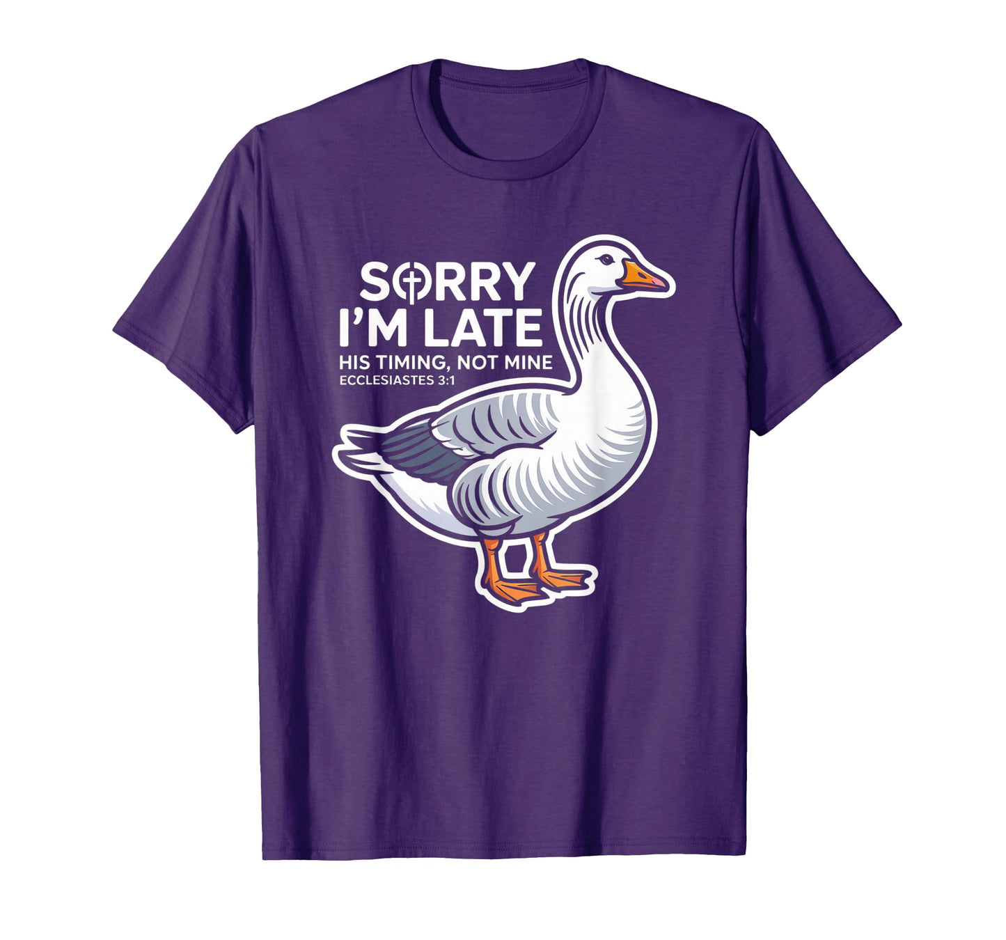 Sorry I'm Late his Timing not Mine, Funny Christian Goose T-Shirt
