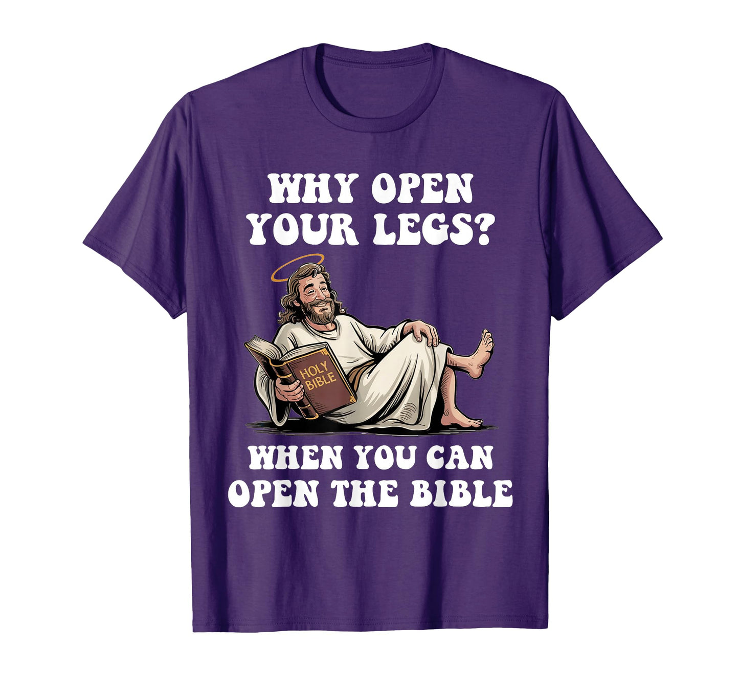 Why Open Your Legs? When You Can Open The Bible Funny Christ T-Shirt