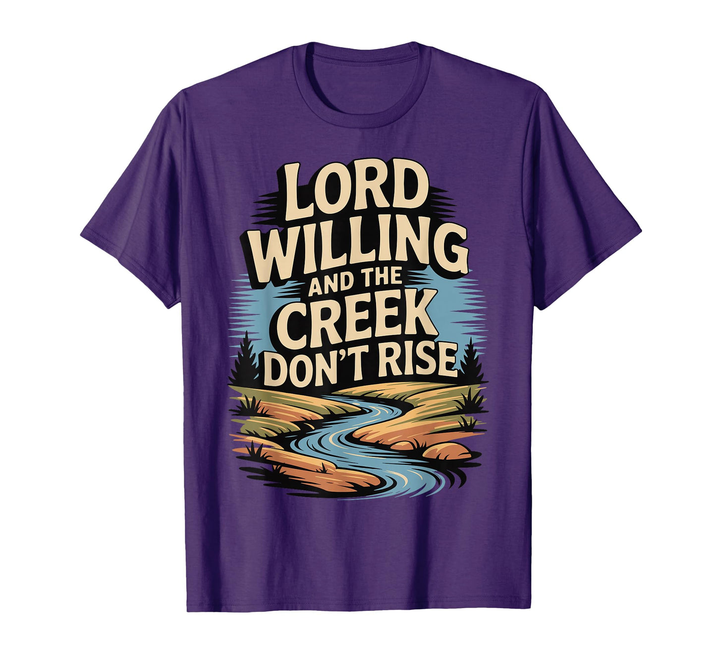 Lord Willing and The Creek Don't Rise T-Shirt