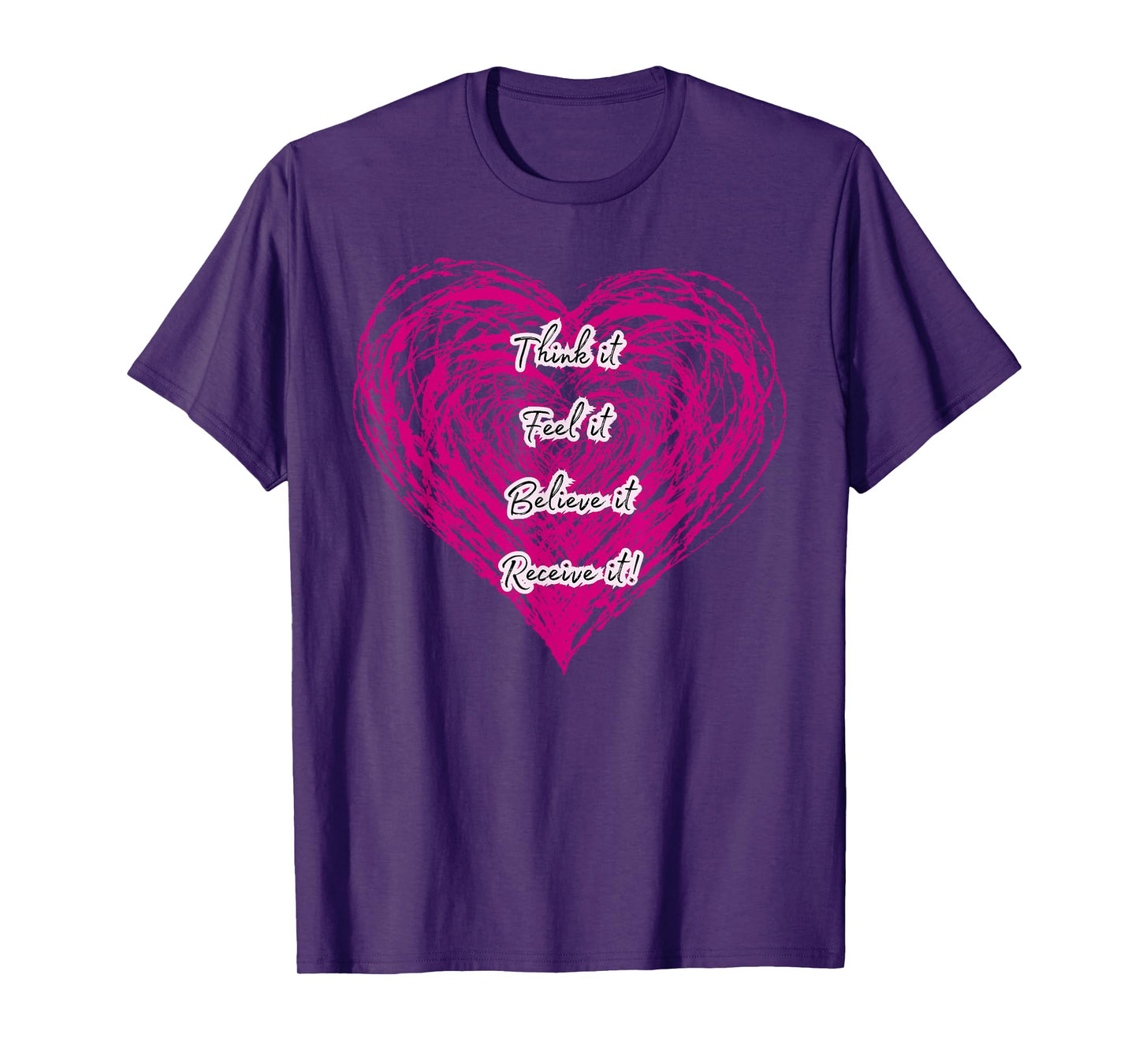 Manifestation Quote Think Feel Believe Receive Heart Energy T-Shirt