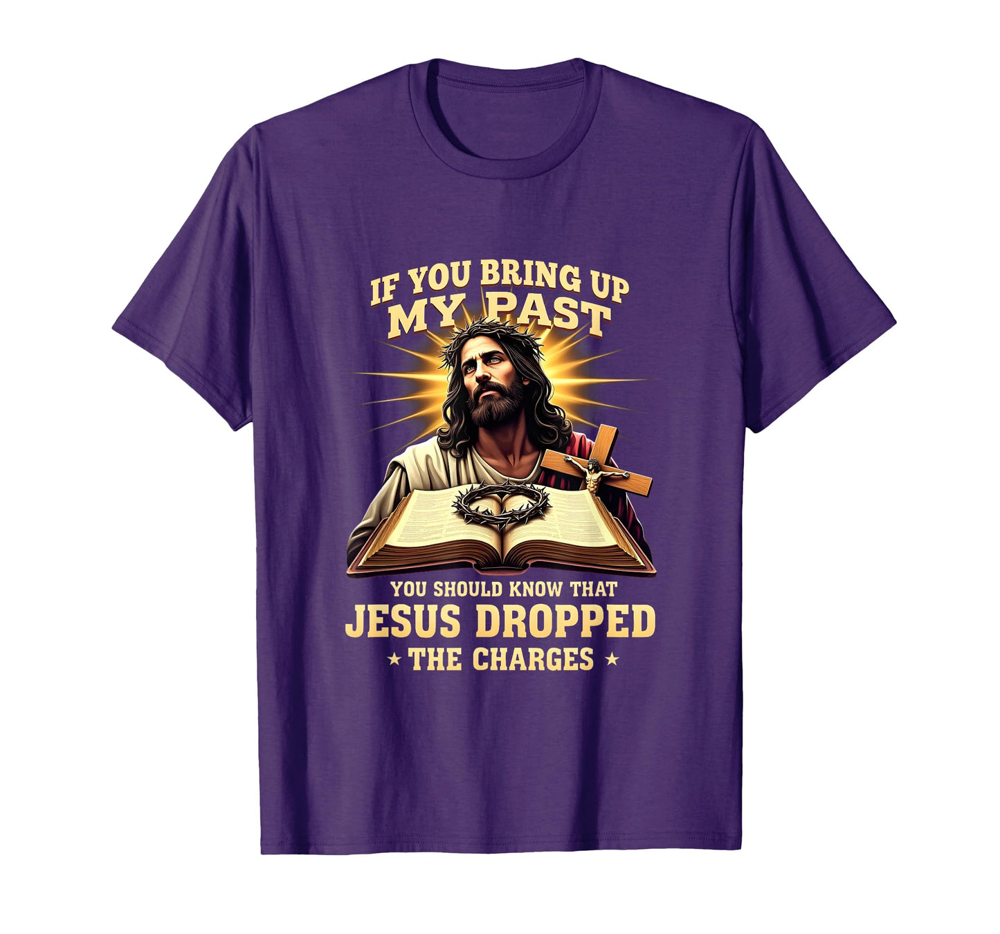 Faith If You Bring Up My Past Jesus Dropped The Charges T-Shirt