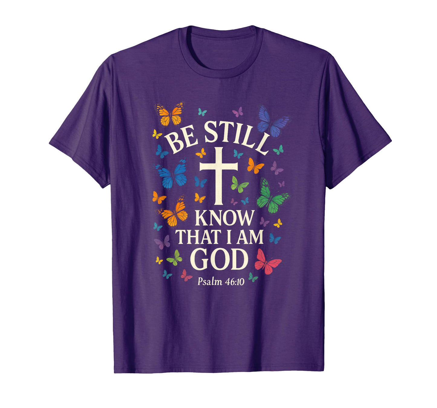 BE Still Know That I AM GOD - Bible Verse Art T-Shirt