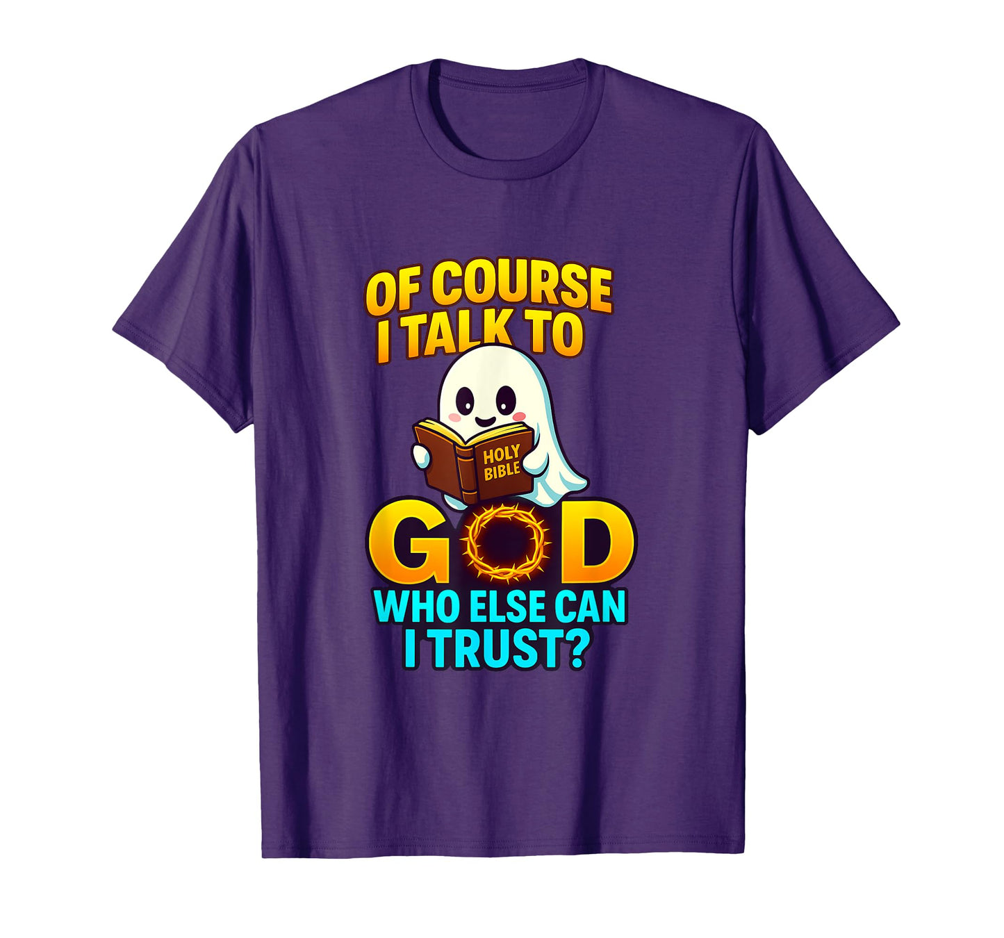 of Course I Talk to God Who Else Can I Trust Cartoon Ghost T-Shirt