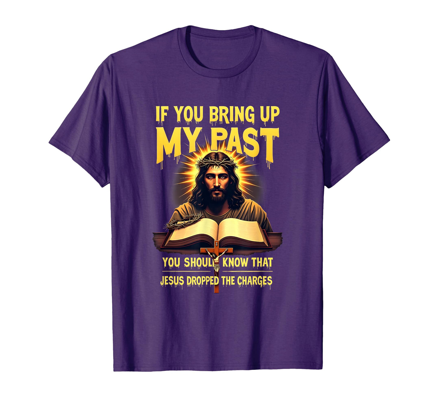 If You Bring Up My Past Jesus Dropped The Charges Faith T-Shirt