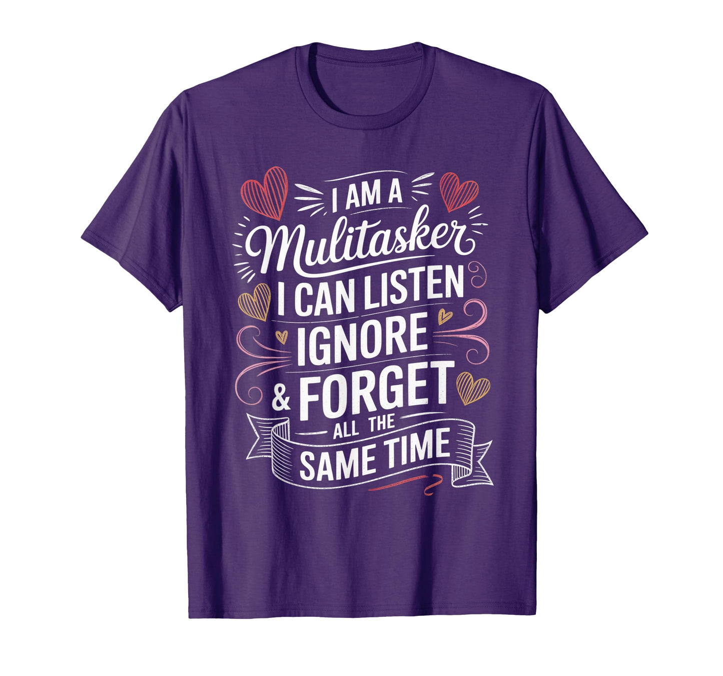 I Am A Multitasker I Can Listen Ignore & Forget Funny Saying T-Shirt