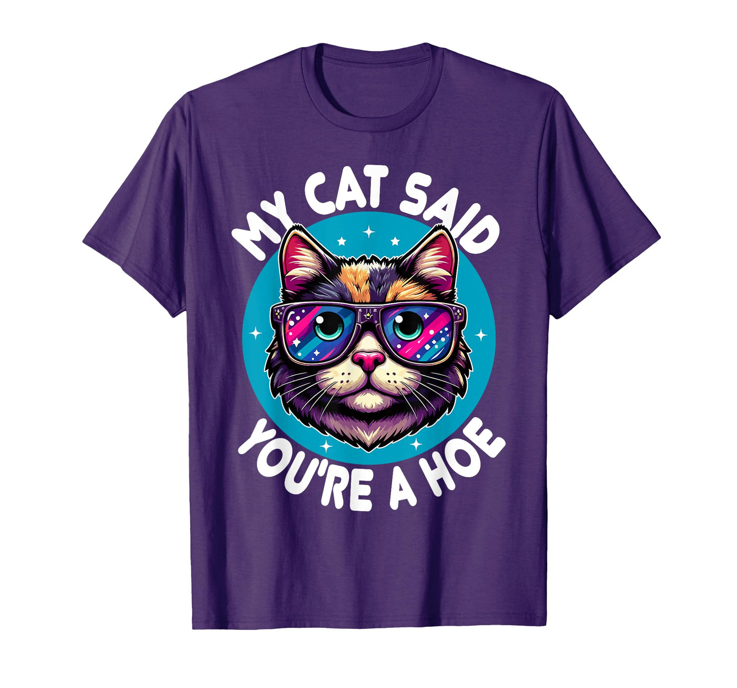 My Cat Said You're a Hoe Funny Cat Lover Sarcastic design T-Shirt for Men Women