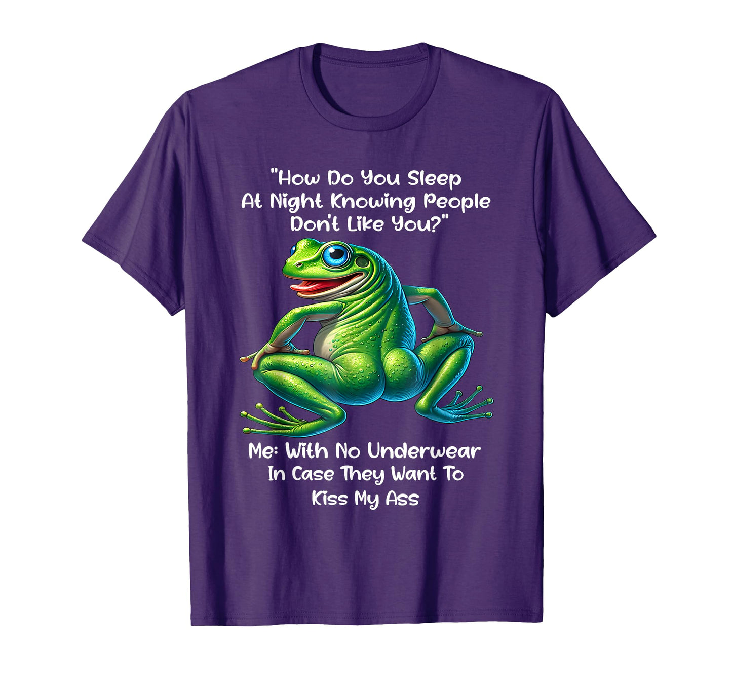 How Do You Sleep At Night Knowing People Don't Like You Frog T-Shirt