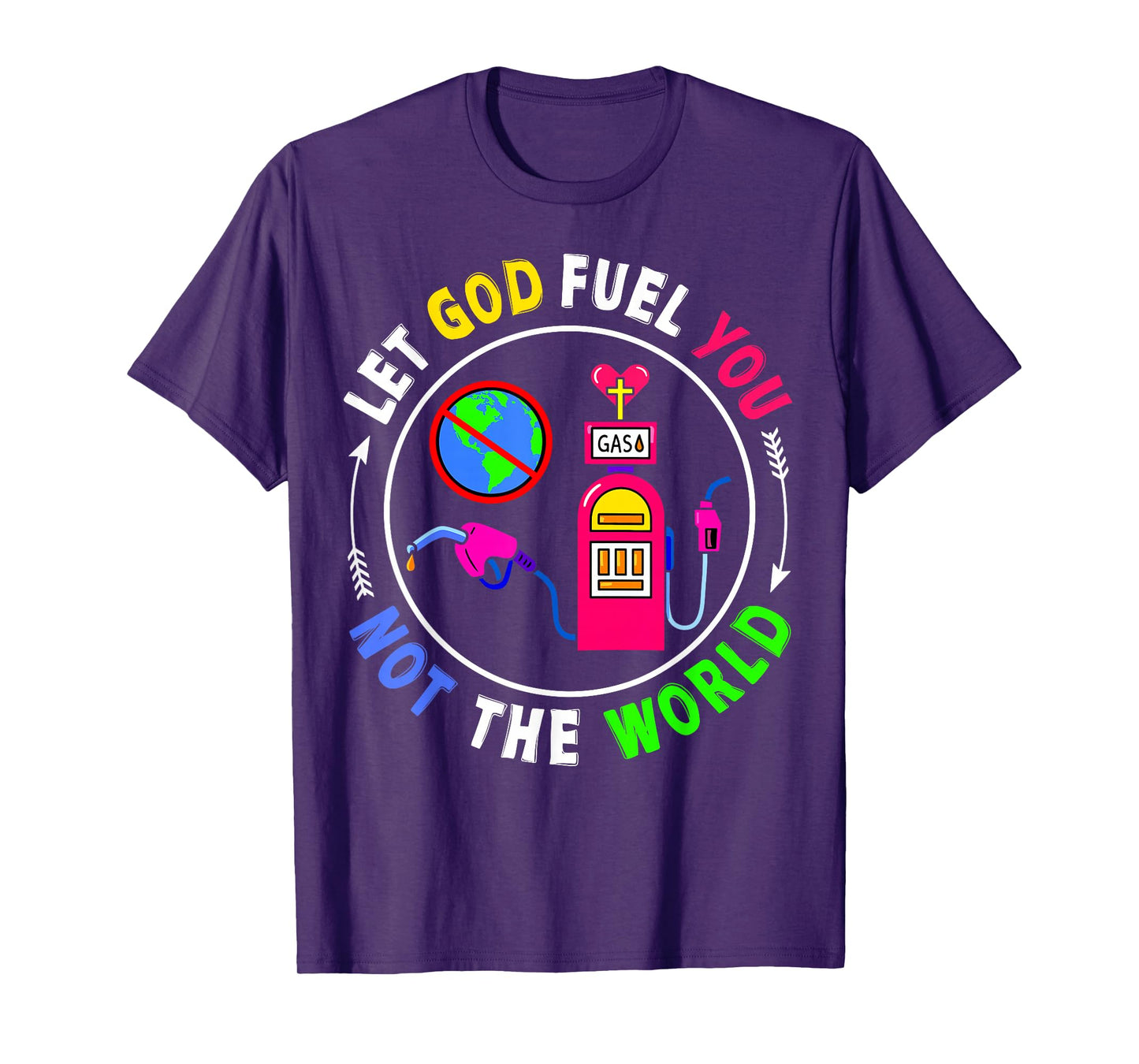 Let God Fuel You Not The World Christian Jesus Faith Womens T-Shirt