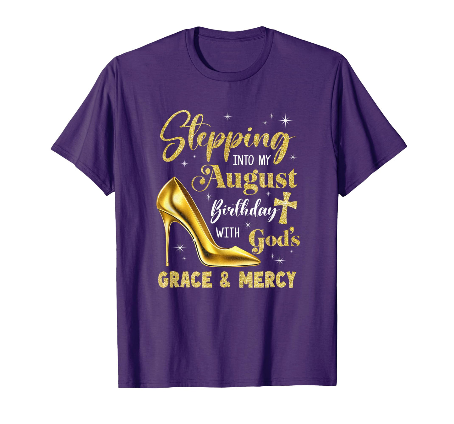 Stepping Into My August Birthday With Gods Grace Mercy T-Shirt
