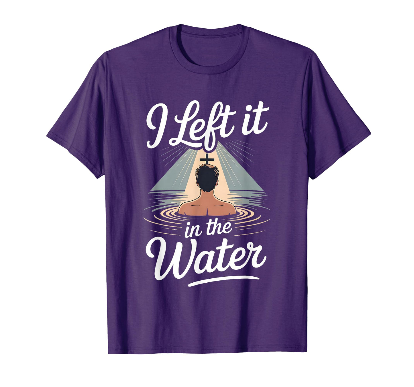 I Left It in The Water Christian Faith Baptism Jesus Quote T-Shirt