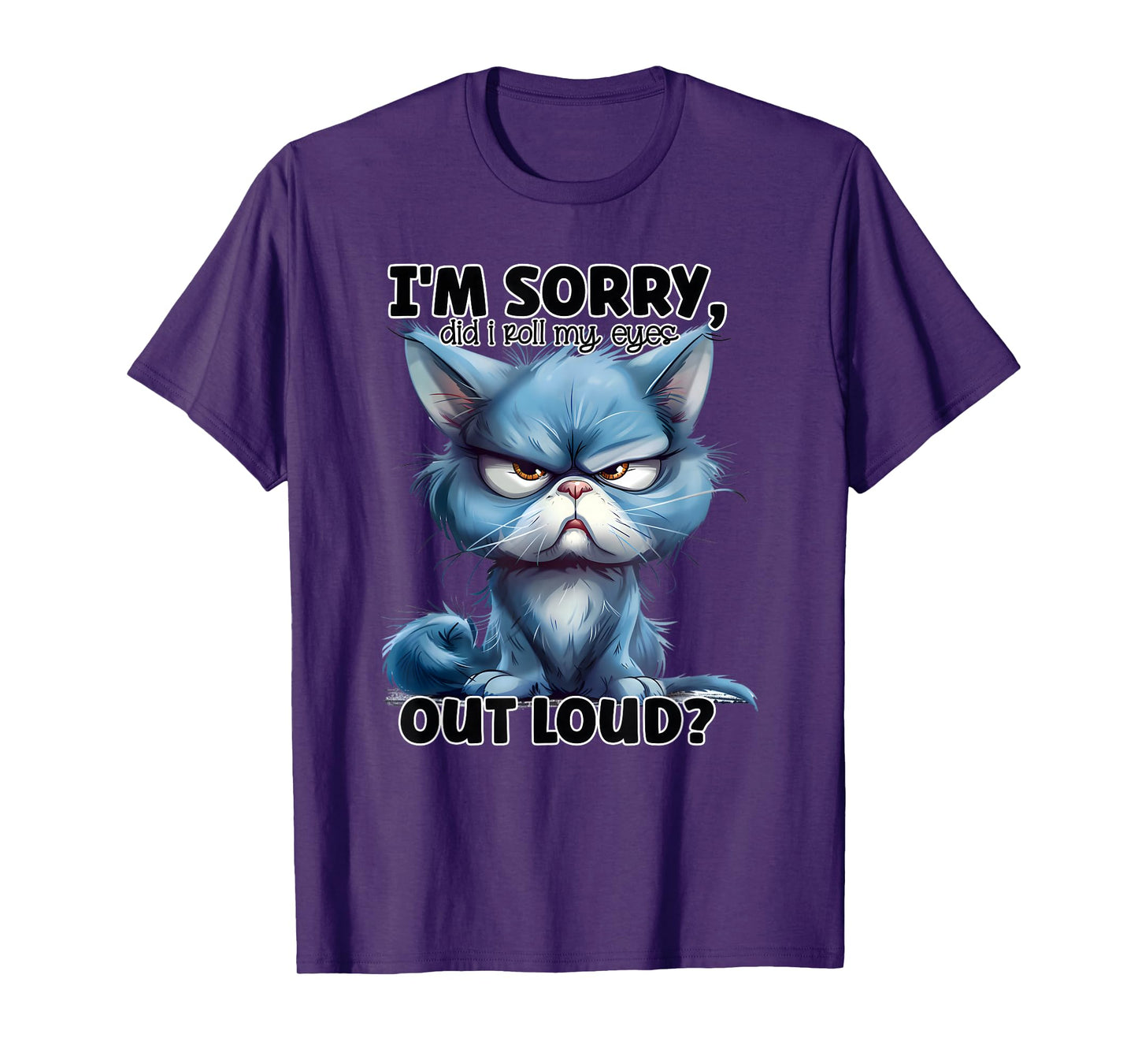 I'm Sorry Did I Roll My Eyes Out Loud, Funny Cat T-Shirt