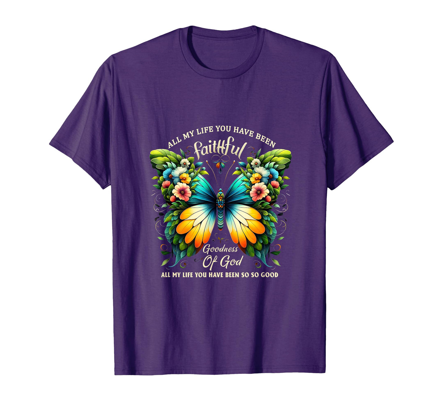 All My Life You Have Been Faithful Goodness Of God Butterfly T-Shirt