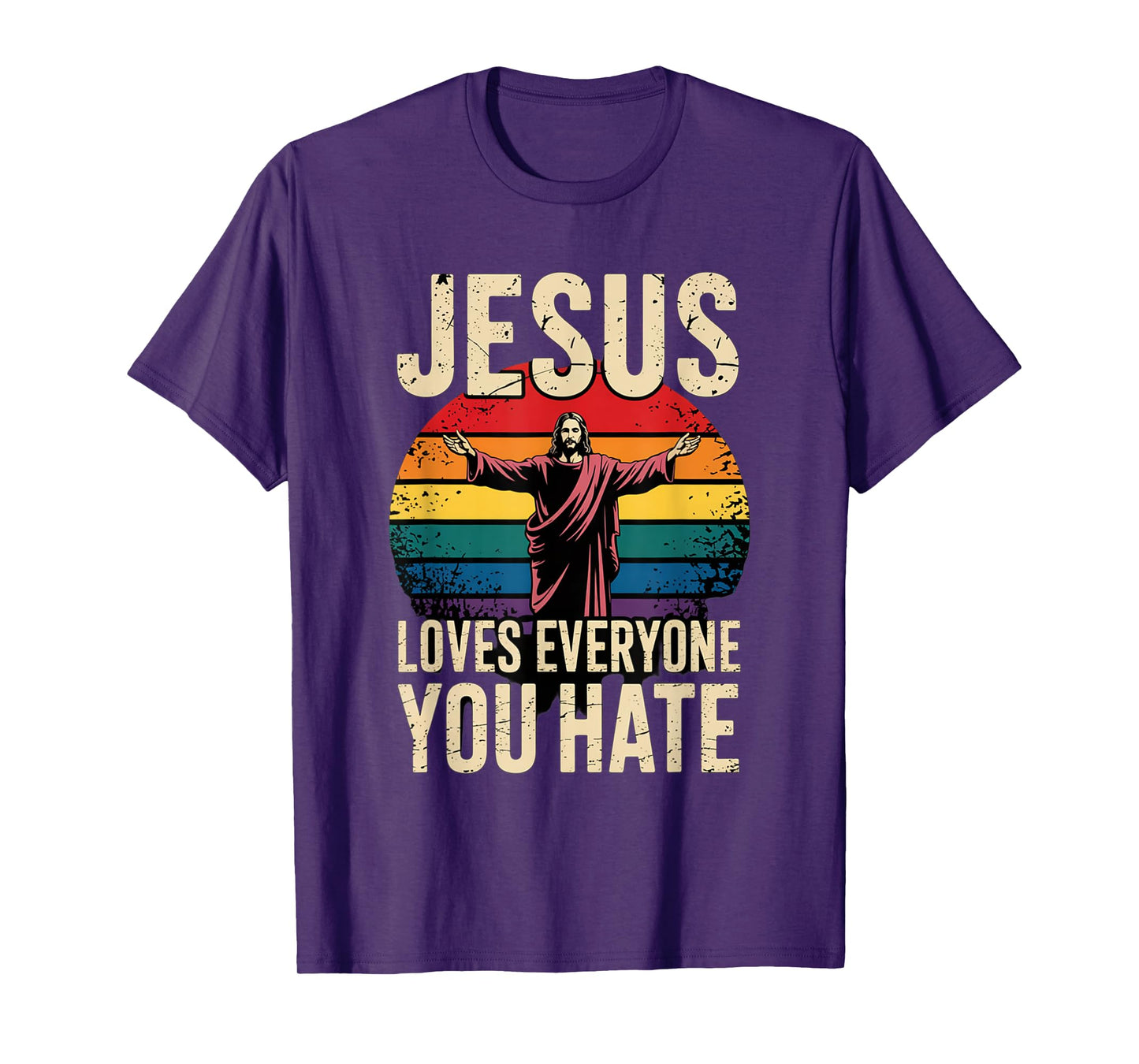 Jesus Loves Everyone You Hate Christian LGBTQ Religion Funny T-Shirt