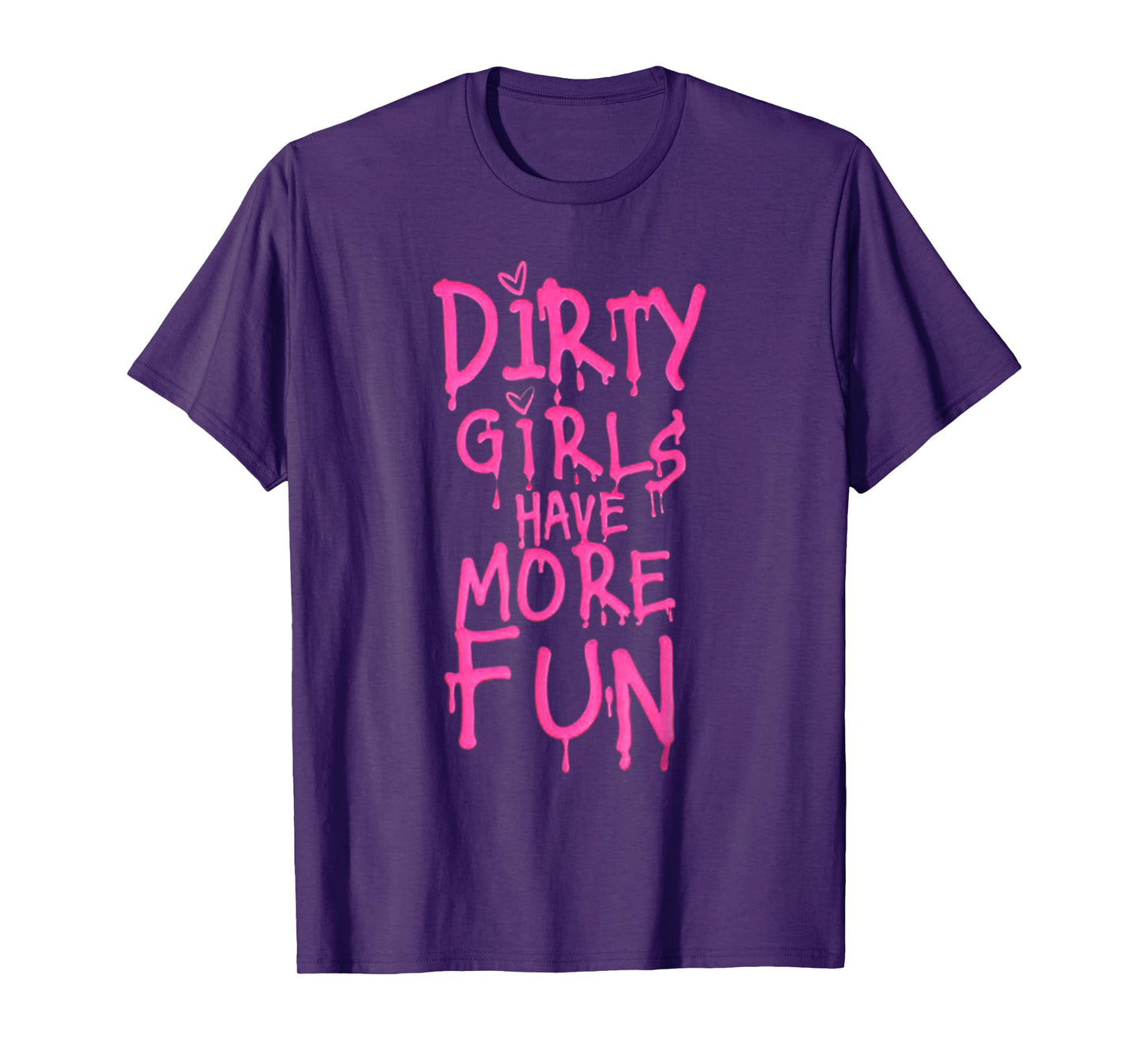Dirty Girls Have More Fun Funny Quote T-Shirt