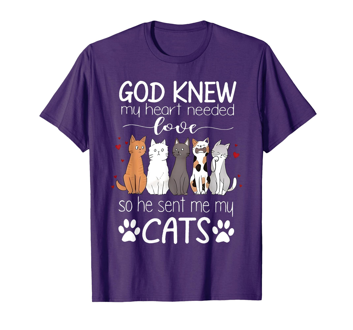 God Knew My Heart Needed Love Cats Kitty Love Cat Kittens Men Women Kids T-Shirt