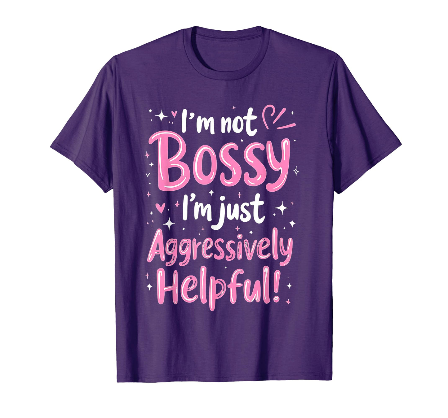 Funny Sarcastic quote I'm Not Bossy I'm Aggressively Helpful T-Shirt