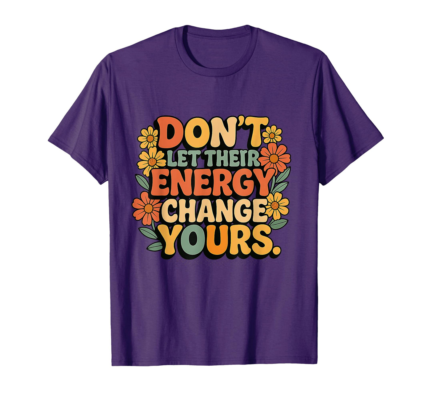 Don’t Let Their Energy Change Yours Positive Vibes T-Shirt