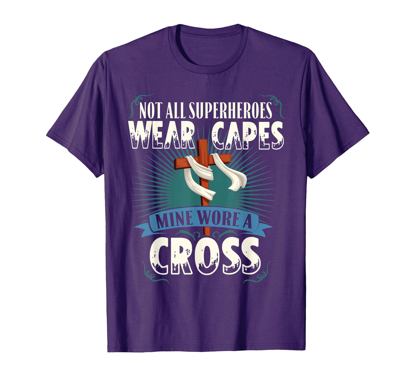 Not All Superheroes Wear Capes Mine Wore A Cross Christian T-Shirt