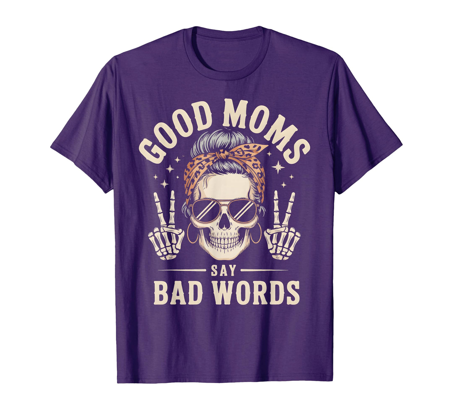 Good Moms Say Bad Words Funny Skeleton Messy Bun Mom T-Shirt