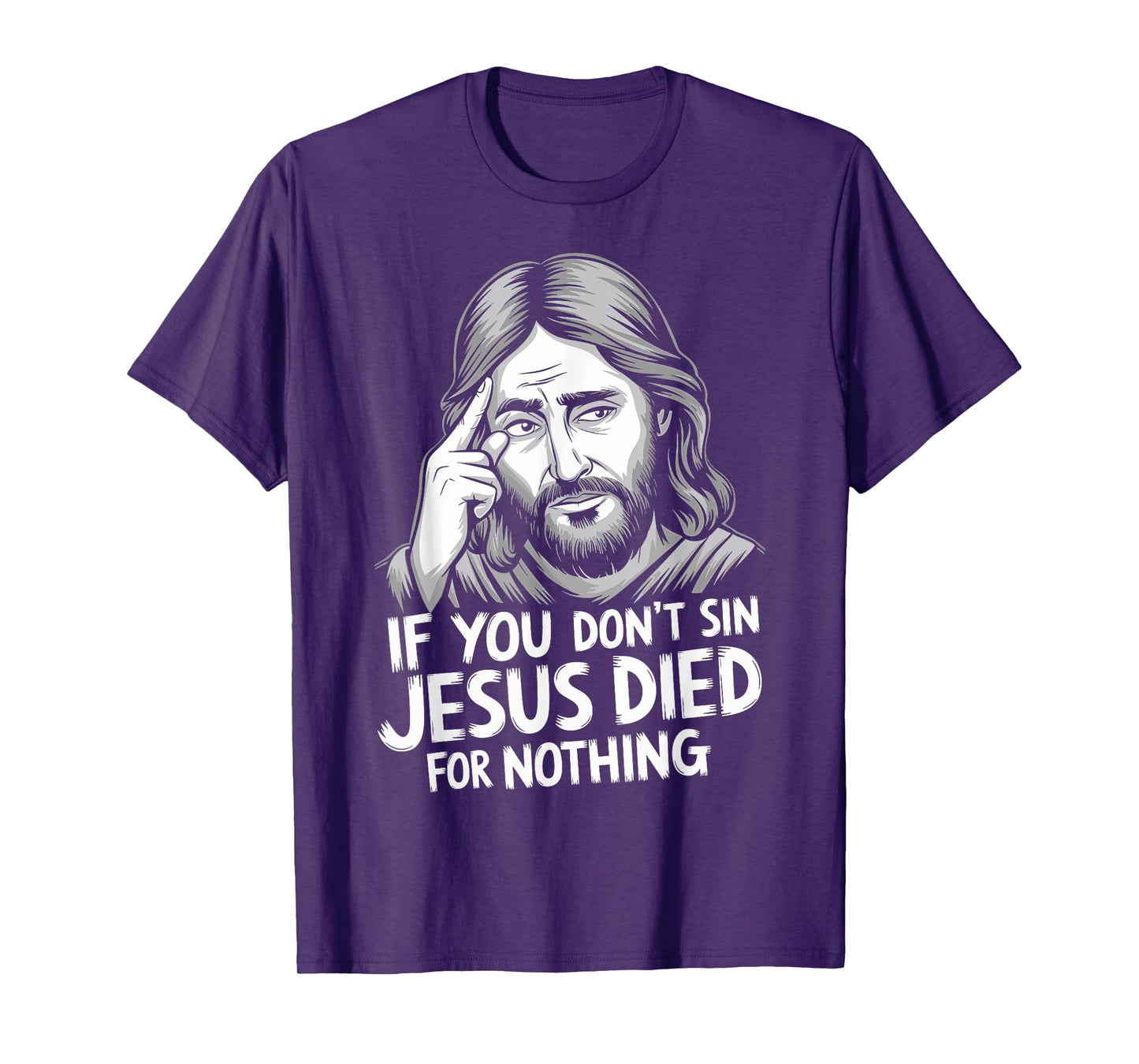 If You Don't Sin Jesus Died For Nothing T-Shirt