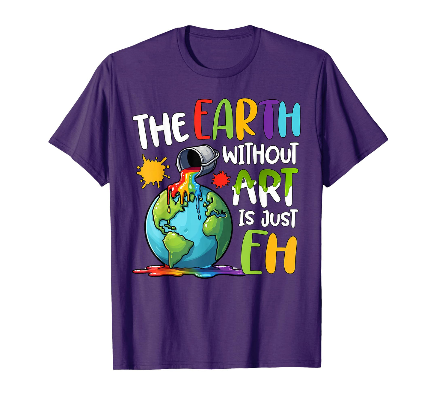 Earth Without Art Is Just Eh Artist Art Teacher T-Shirt