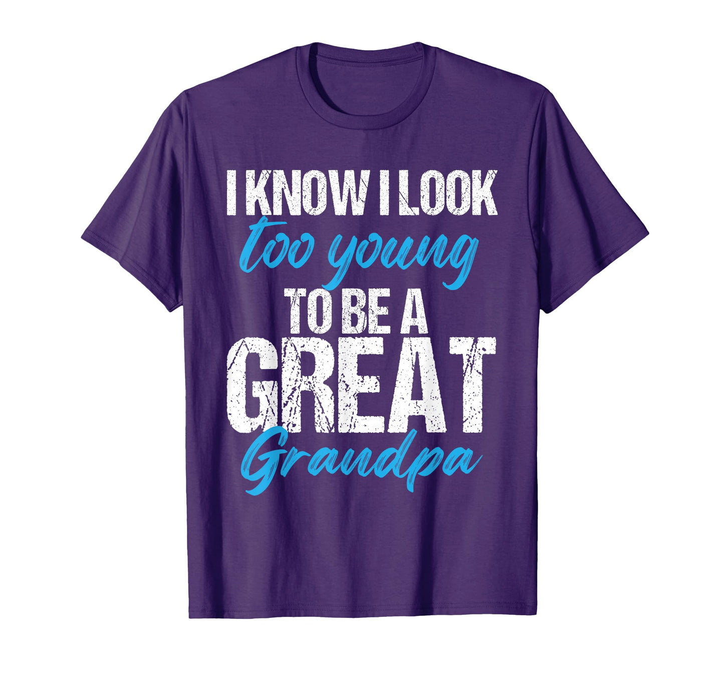 I know i look too young to be a Great Grandpa funny father T-Shirt