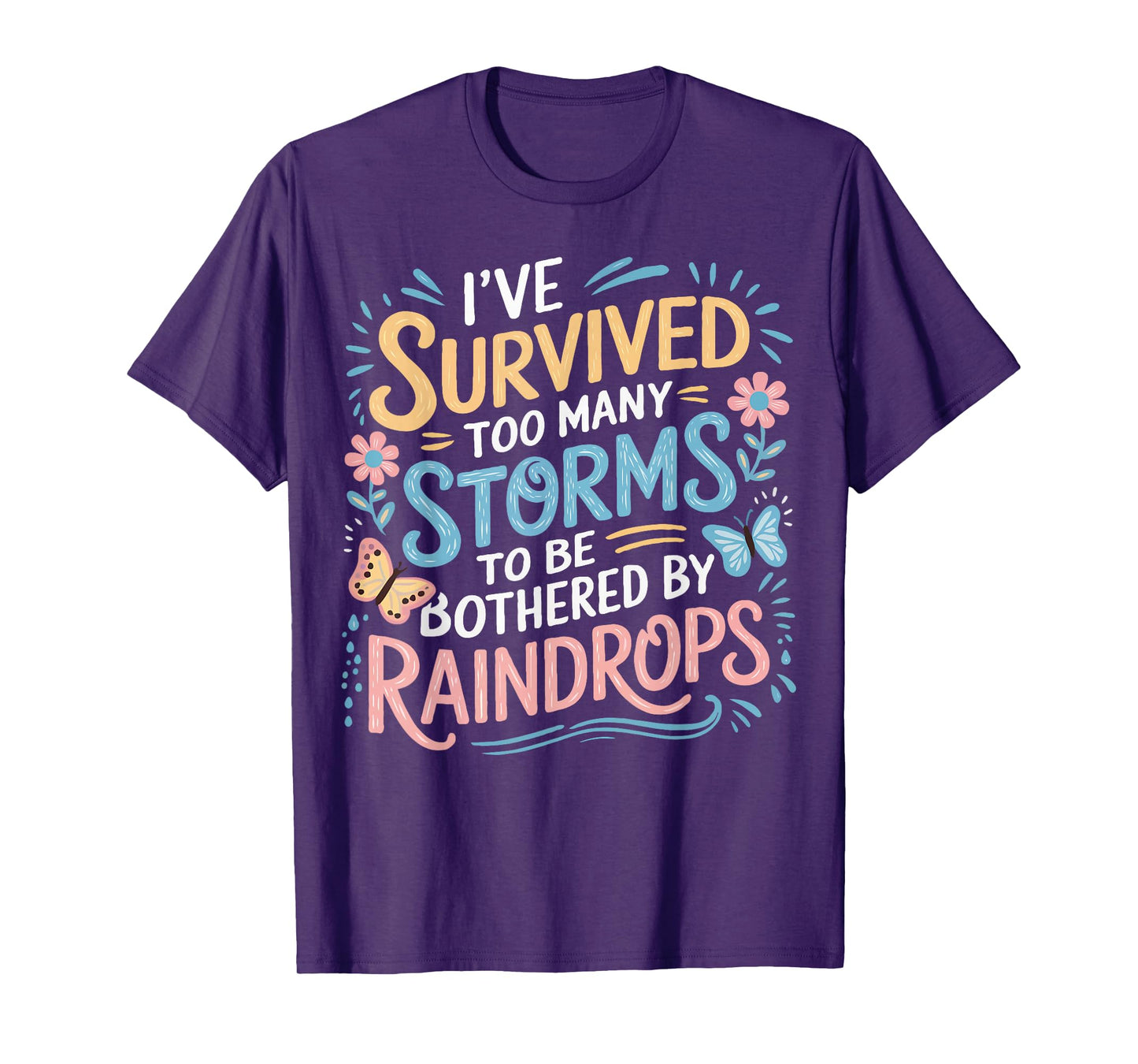 I've Survived Too Many Storms To Be Bothered By Raindrops T-Shirt