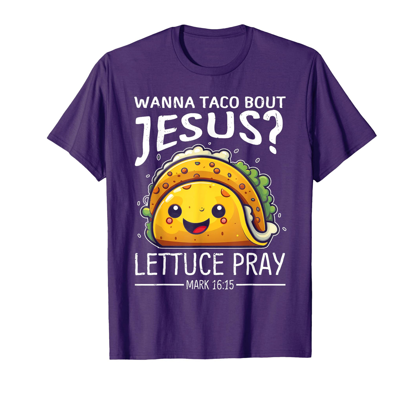 Wanna Taco Bout Jesus Lettuce Pray Mark 16:15 Christian God T-Shirt
