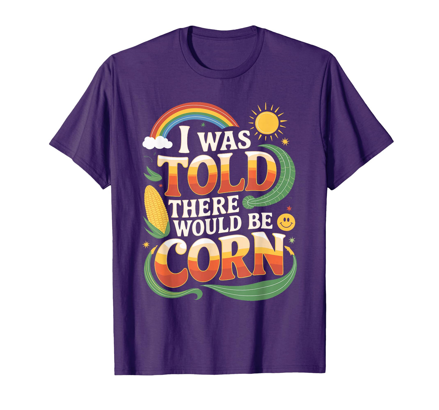 I Was Told There Would Be Corn Funny Shirt T-Shirt
