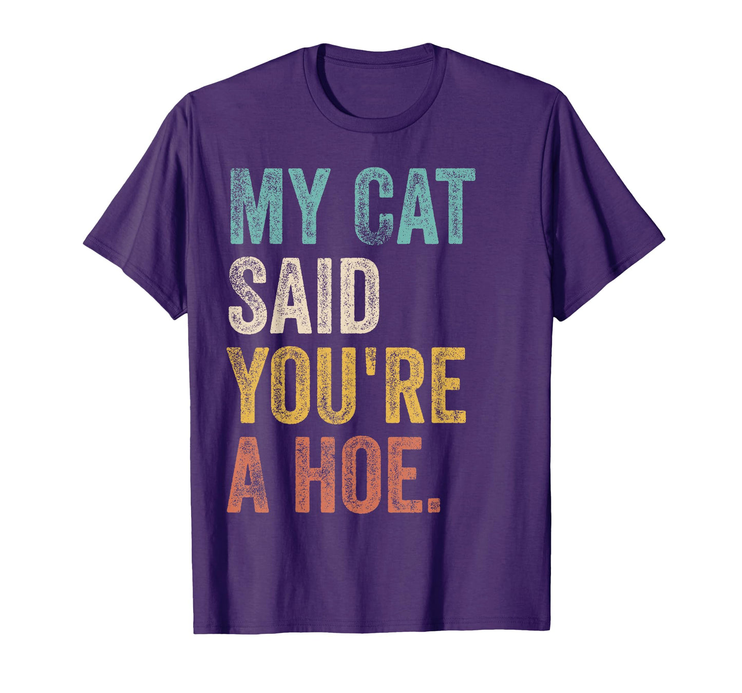 My Cat Said You're A Hoe Funny Quote T-Shirt