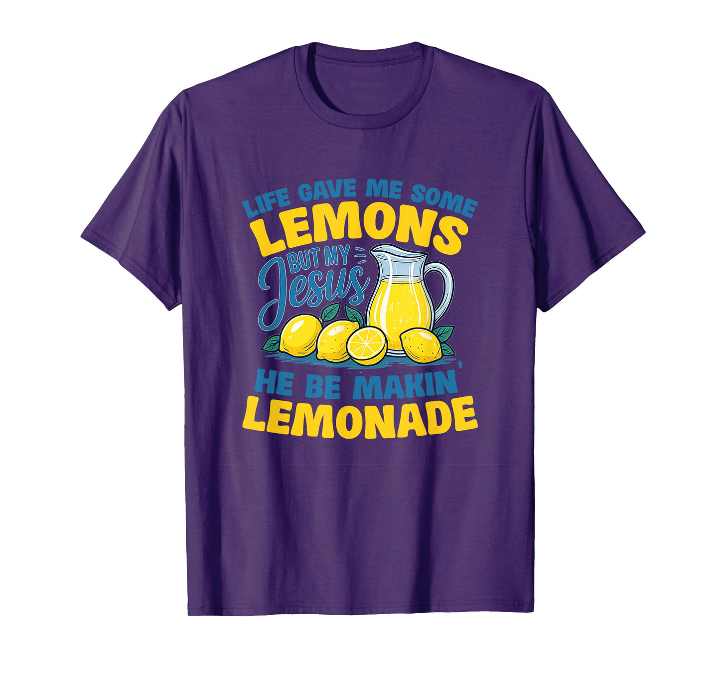 Life Gave Me Some Lemons But My Jesus He Be Making Lemonade T-Shirt