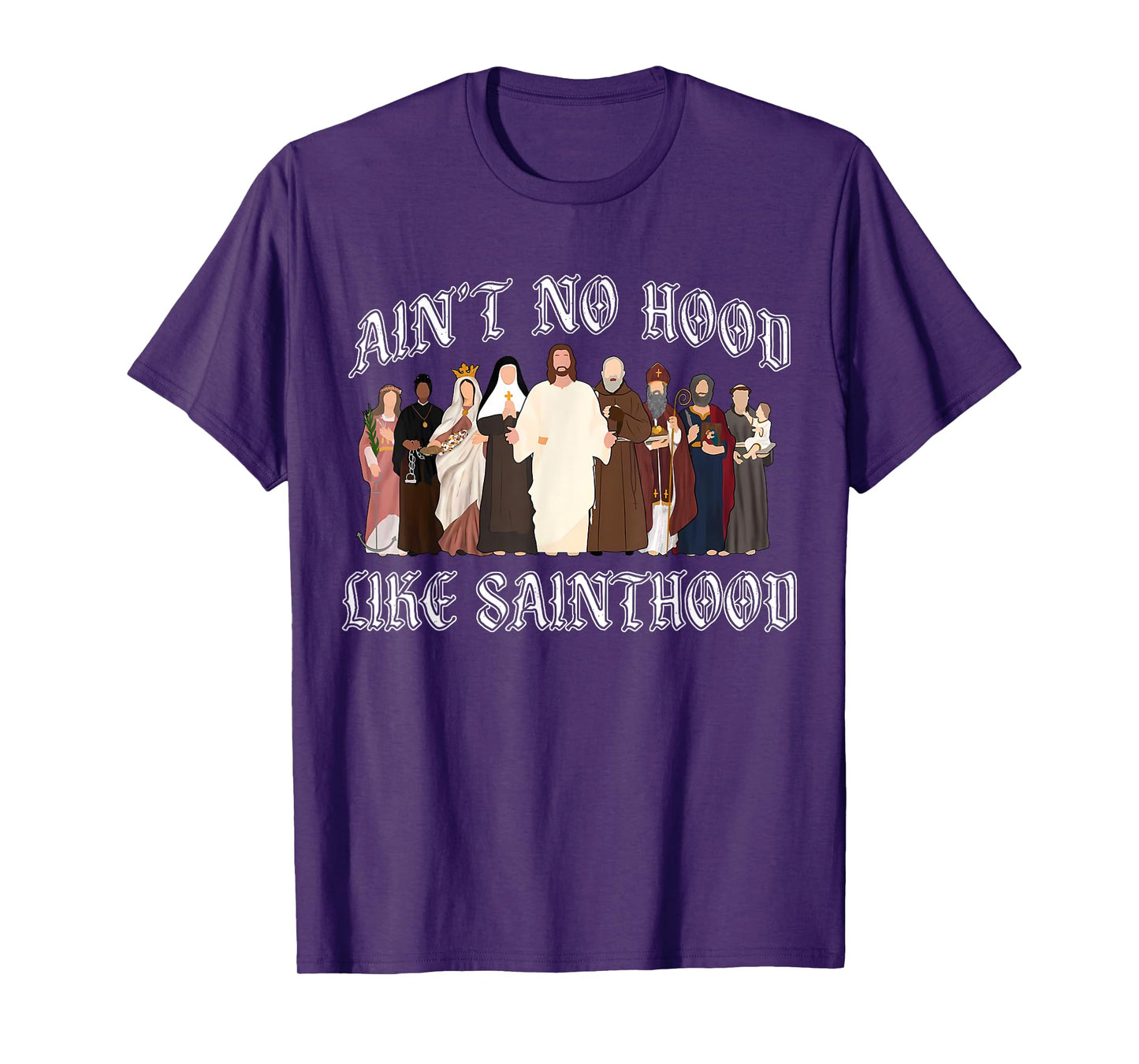 Ain’t No Hood Like Sainthood Catholic Faith Christian Gifts T-Shirt