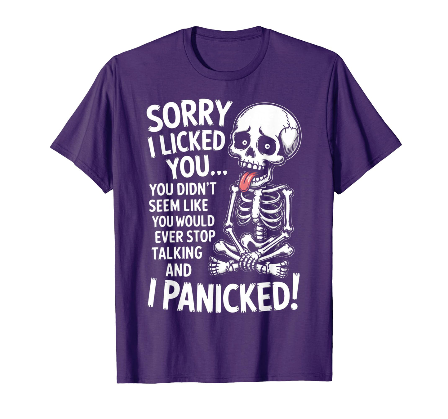 Sorry I Licked You You Didn't Seem Like You Would Ever T-Shirt