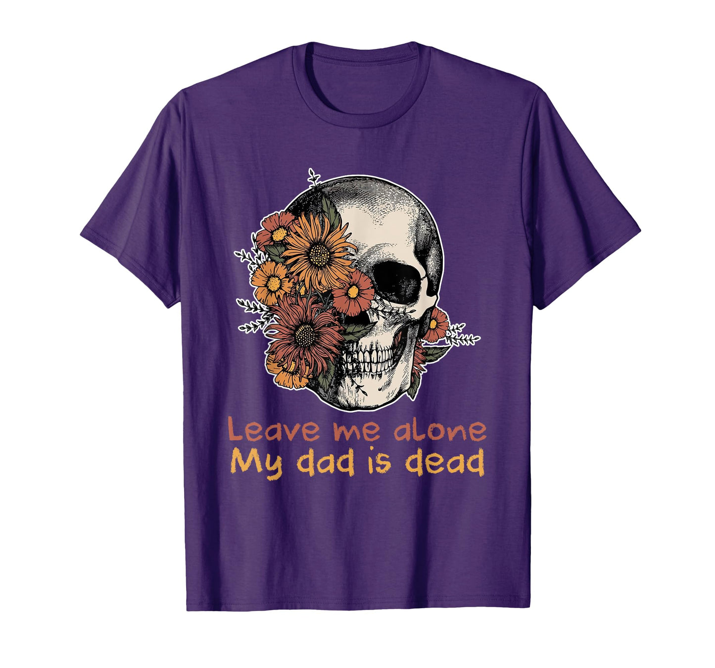 Funny Skull Dadd Leave Me Alone My Dad Is Dead Tee T-Shirt