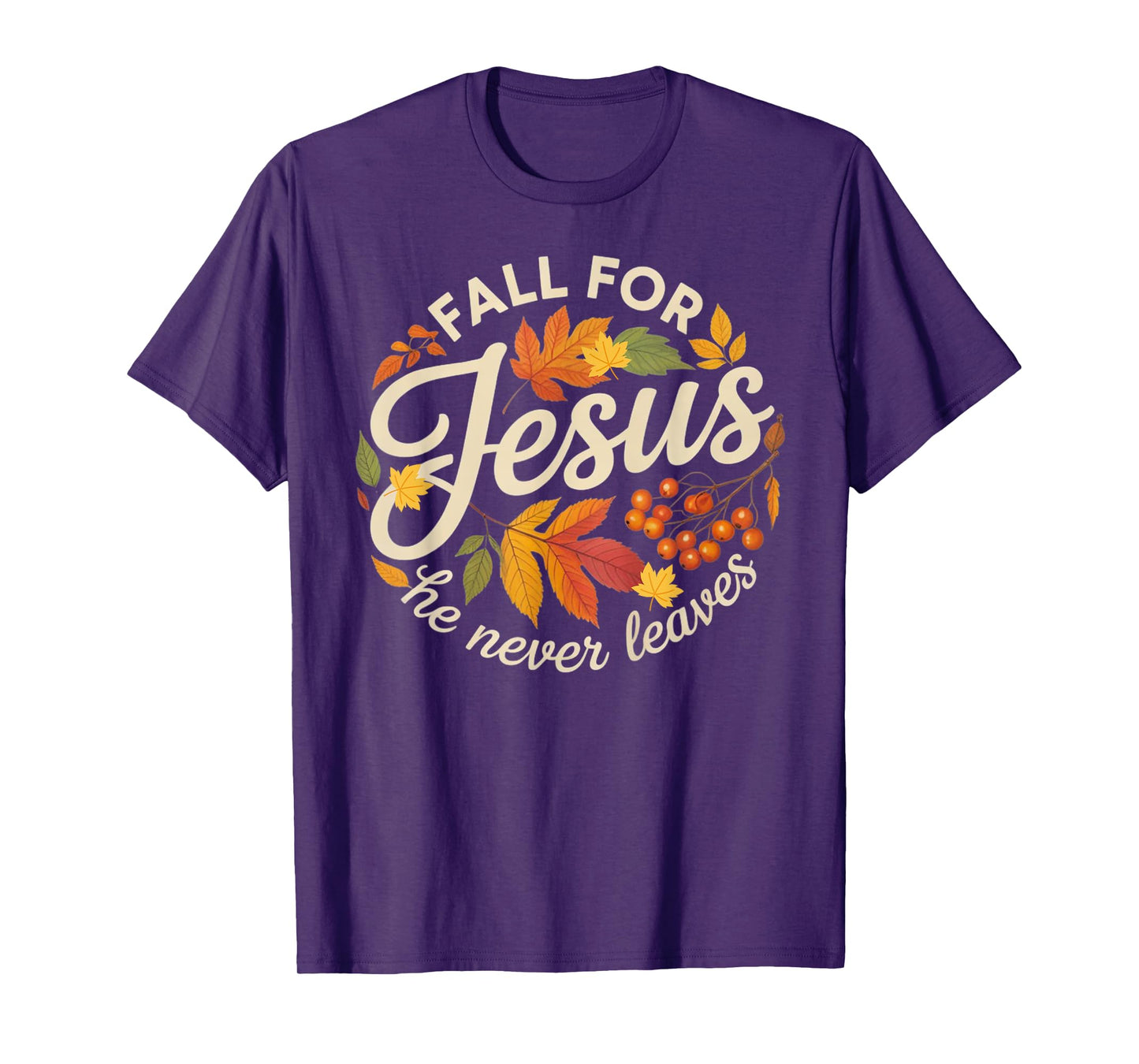 Fall for Jesus He Never Leaves Religious Fall T-Shirt