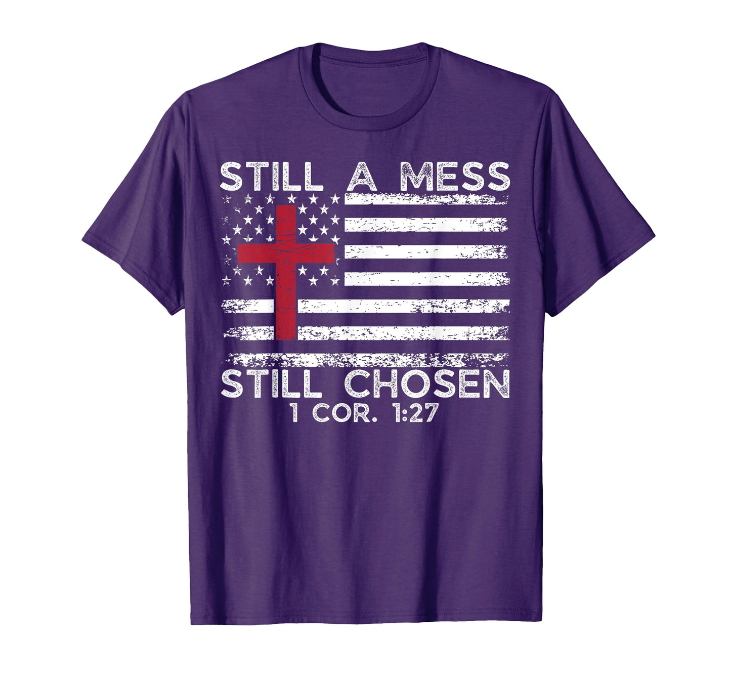 Still Mess Still Chosen 1 cor. 1:27 Funny Christian Faith T-Shirt