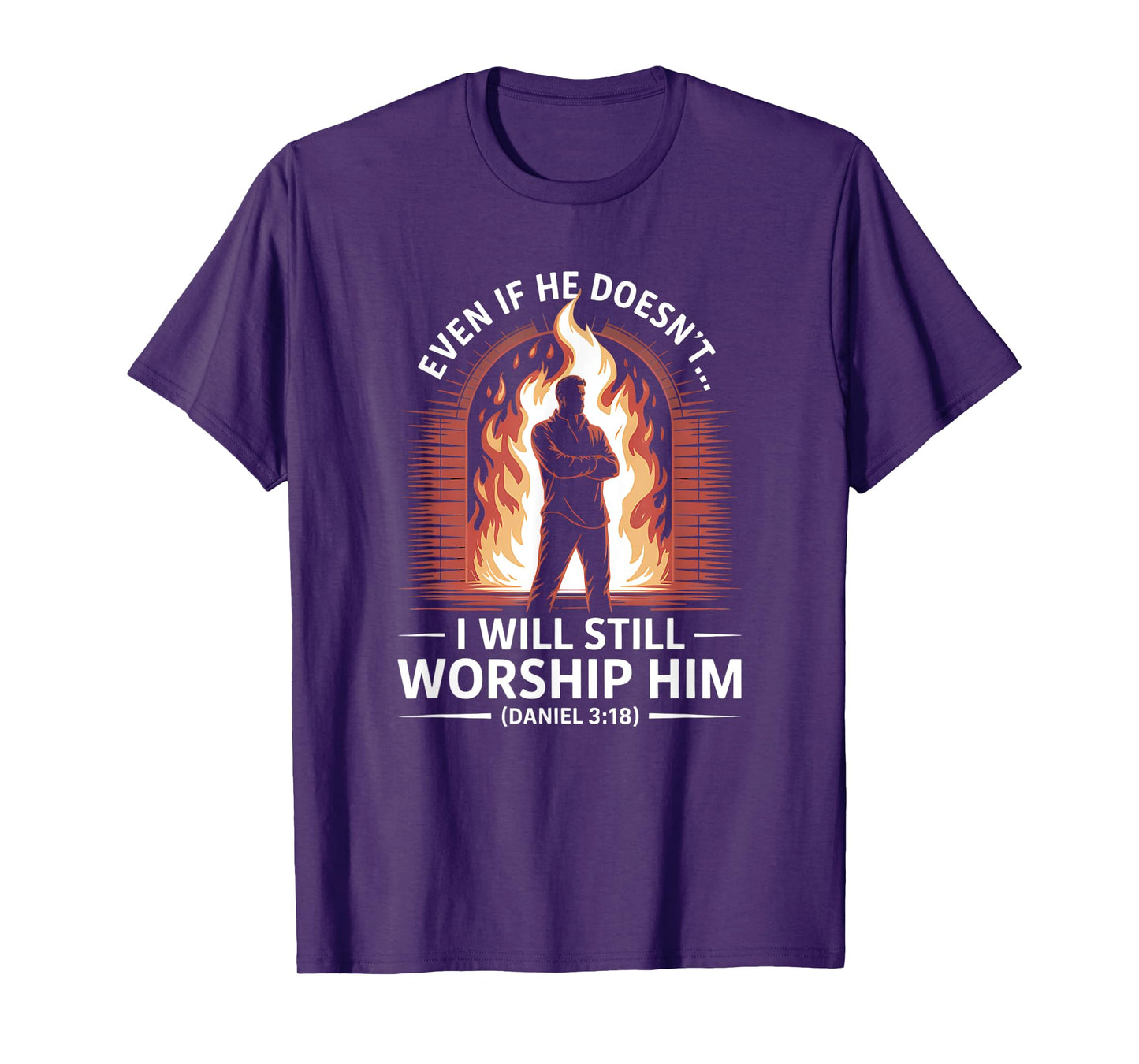 Even If He Doesn’t I Will Still Worship Him Daniel 318 T-Shirt