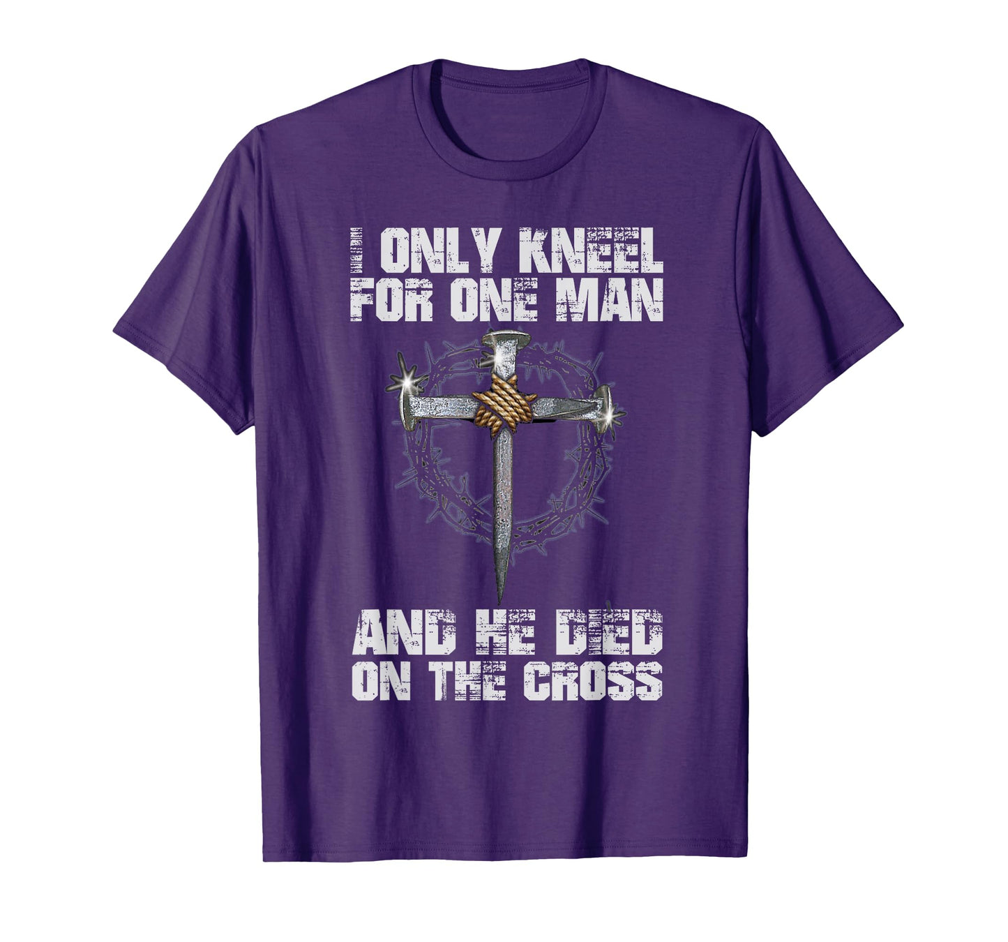 I Only Kneel For One Man And He Died On The Cross T-Shirt