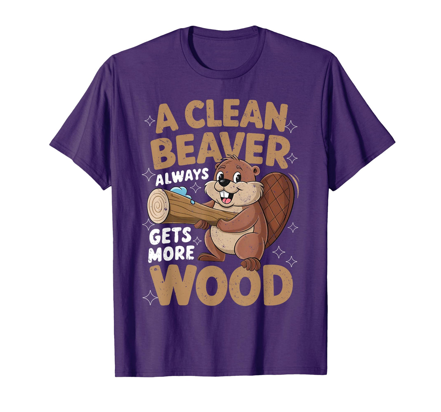 A Clean Beaver Always Gets More Wood Funny Men Women Joke T-Shirt